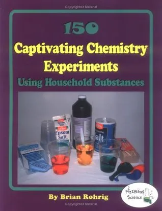 150 Captivating Chemistry Experiments Using Household Substances