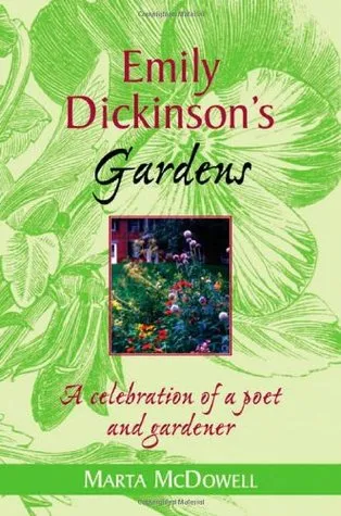Emily Dickinson's Gardens: A Celebration of a Poet and Gardener