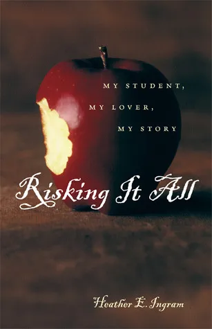 Risking It All: My Student, My Lover, My Story