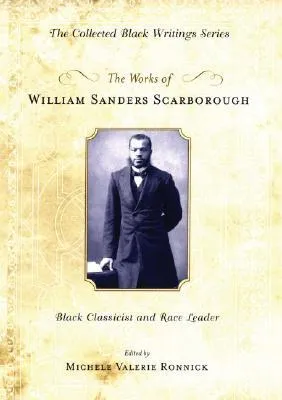 The Works of William Sanders Scarborough: Black Classicist and Race Leader