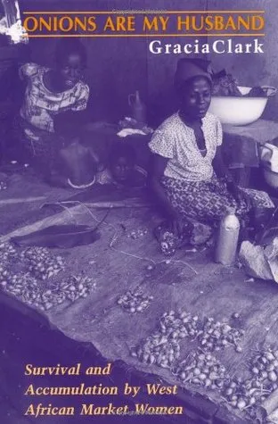 Onions Are My Husband: Survival and Accumulation by West African Market Women