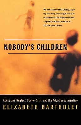 Nobody's Children: Abuse and Neglect, Foster Drift, and the Adoption Alternative