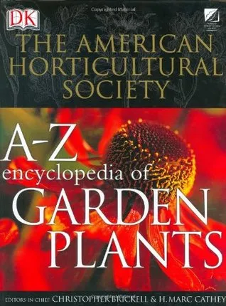 The American Horticultural Society A to Z Encyclopedia of Garden Plants