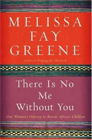 There Is No Me Without You: One Woman's Odyssey to Rescue Africa's Children