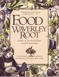 Food by Waverley Root: An Authoritative and Visual History and Dictionary of the Foods of the World