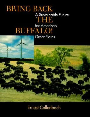 Bring Back the Buffalo! A Sustainable Future for America's Great Plains