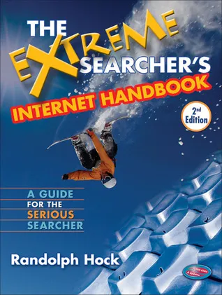 The Extreme Searcher's Internet Handbook: A Guide for the Serious Searcher