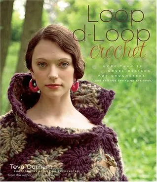 Loop-d-Loop Crochet: More Than 25 Novel Designs for Crocheters (and Kntters Taking Up the Hook)