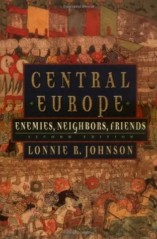 Central Europe: Enemies, Neighbors, Friends