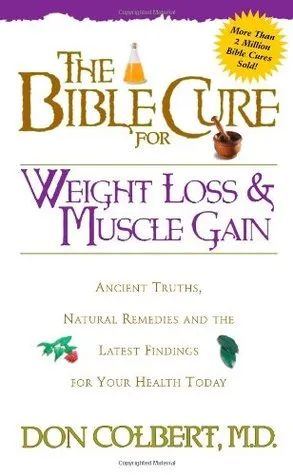 The Bible Cure for Weight Loss and Muscle Gain: Ancient Truths, Natural Remedies and the Latest Findings for Your Health Today