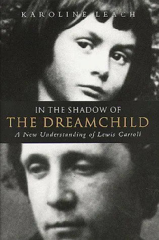 In the Shadow of the Dream Child: A New Understanding of Lewis Carroll