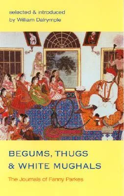 Begums, Thugs, and White Mughals