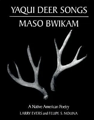 Yaqui Deer Songs/Maso Bwikam: A Native American Poetry