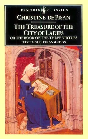The Treasure of the City of Ladies, or The Book of Three Virtues