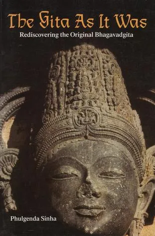 The Gita as It Was: Rediscovering the Original Bhagavadgita