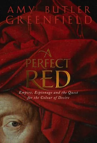 A Perfect Red: Empire, Espionage And The Quest For The Colour Of Desire
