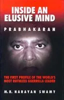 Inside an Elusive Mind: Prabhakaran: The First Profile of the World's Most Ruthless Guerrilla Leader