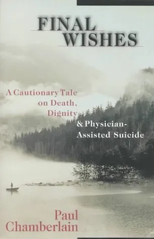 Final Wishes: A Cautionary Tale on Death, Dignity & Physician-Assisted Suicide
