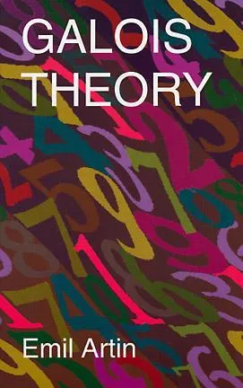 Galois Theory: Lectures Delivered at the University of Notre Dame by Emil Artin (Notre Dame Mathematical Lectures, Number 2)
