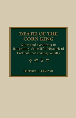 Death of the Corn King: King and Goddess in Rosemary Sutcliff