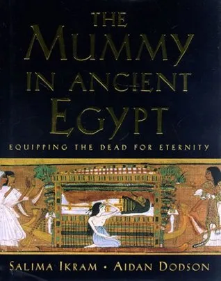 The Mummy in Ancient Egypt: Equipping the Dead for Eternity