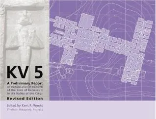 Kv5: A Preliminary Report on the Excavation of the Tomb of the Sons of Ramesses II in the Valley of the Kings (Publications of the Theban Mapping Project)