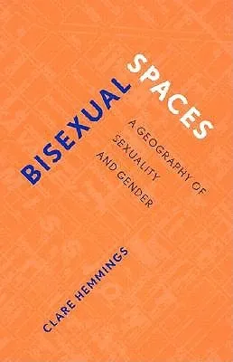 Bisexual Spaces: A Geography of Sexuality and Gender