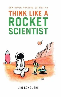 The Seven Secrets of How to Think Like a Rocket Scientist