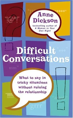 Difficult Conversations: What to Say in Tricky Situations Without Ruining the Relationship