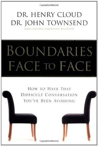 Boundaries Face to Face: How to Have That Difficult Conversation You've Been Avoiding