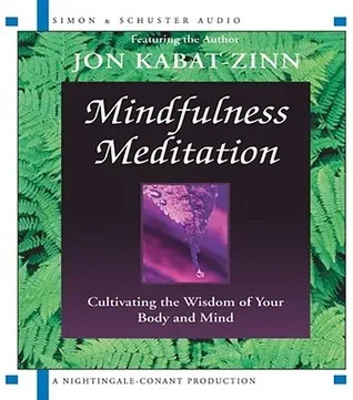 Mindfulness Meditation - Cultivating the Wisdom of Your Body and Mind