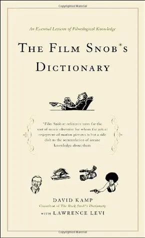 The Film Snob*s Dictionary: An Essential Lexicon of Filmological Knowledge