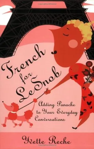French for Le Snob: Adding Panache to Your Everyday Conversations
