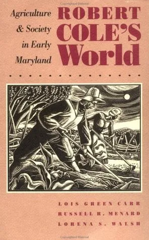 Robert Cole's World: Agriculture and Society in Early Maryland