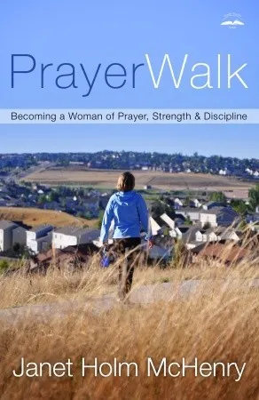 Prayerwalk: Becoming a Woman of Prayer, Strength, and Discipline