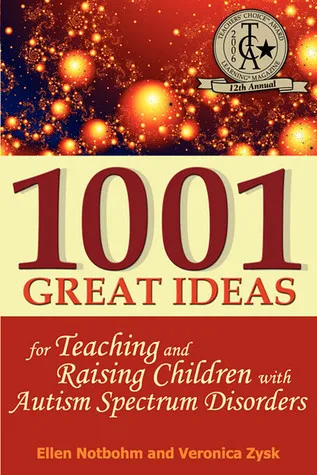 1001 Great Ideas for Teaching and Raising Children with Autism Spectrum Disorders: A Lifesaver for Parents and Professionals Who Interact Children with Autism and Asperger