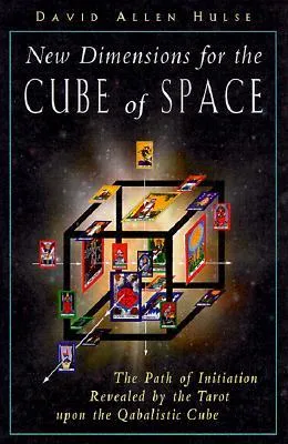 New Dimensions for the Cube of Space: The Path of Initiation Revealed by the Tarot Upon the Qabalistic Cube