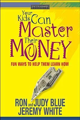 Your Kids Can Master Their Money: Fun Ways to Help Them Learn How