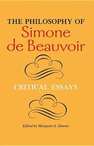 The Philosophy of Simone de Beauvoir: Critical Essays