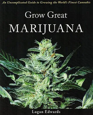 Grow Great Marijuana: An Uncomplicated Guide to Growing the World
