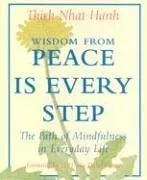 Wisdom from Peace Is Every Step: The Path of Mindfulness in Everyday Life