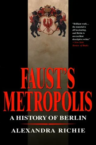 Faust's Metropolis: A History of Berlin