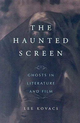 The Haunted Screen: Ghosts in Literature and Film
