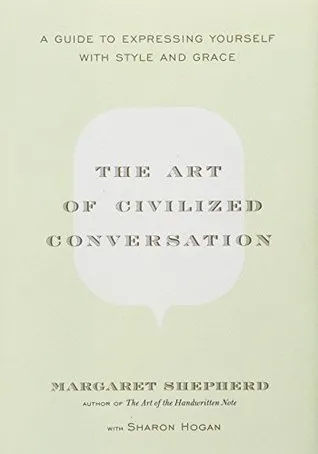 The Art of Civilized Conversation: A Guide to Expressing Yourself with Style and Grace