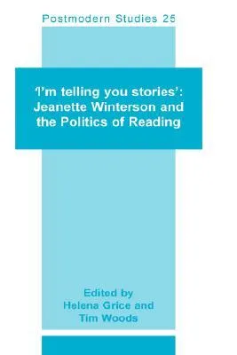 I'm Telling You Stories: Jeanette Winterson and the Politics of Reading (Postmodern Studies 25)