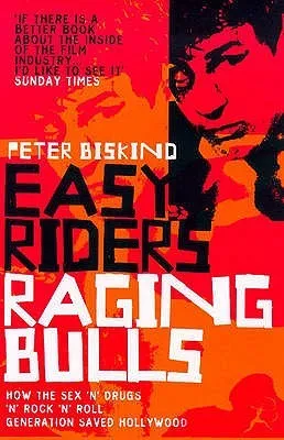 Easy Riders, Raging Bulls: How the Sex-Drugs-And-Rock-