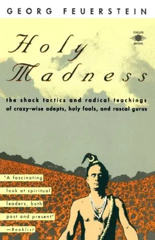 Holy Madness: The Shock Tactics Radical Teachings Crazy Wise Adepts Holy Fools Rascal Gurus