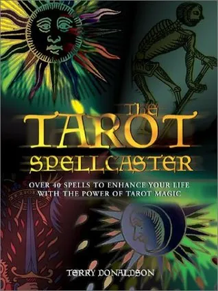 The Tarot Spellcaster: Over 40 Spells to Enhance Your Life with the Power of Tarot Magic