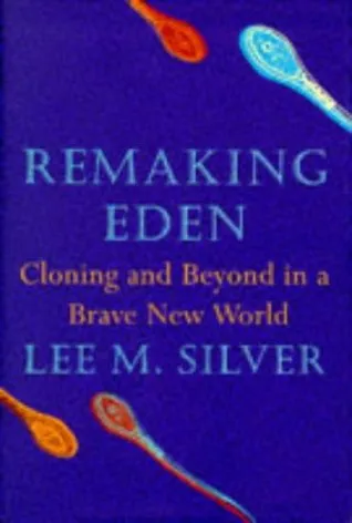 Remaking Eden - Cloning and Beyond in a Brave New World
