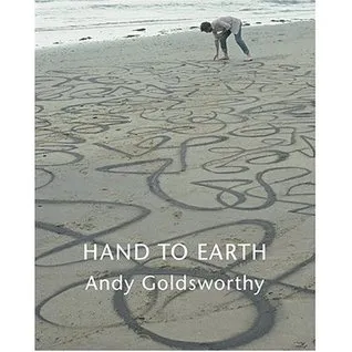 Hand To Earth: Andy Goldsworthy Sculpture, 1976 1990